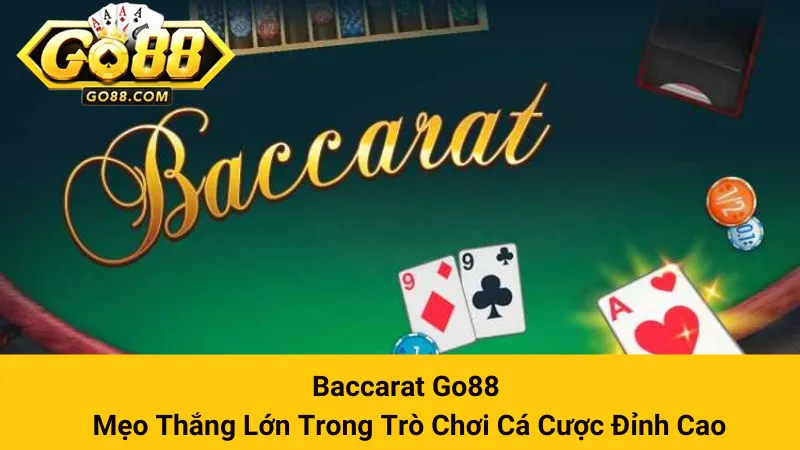 Baccarat Go88 - Mẹo Thắng Lớn Trong Trò Chơi Cá Cược Đỉnh Cao