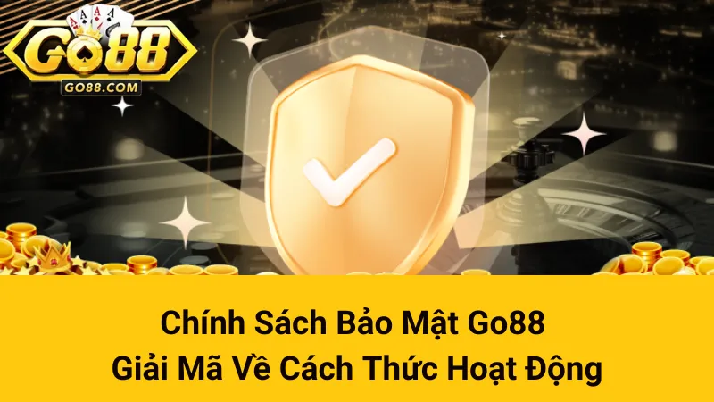 Chính Sách Bảo Mật Go88 - Giải Mã Về Cách Thức Hoạt Động