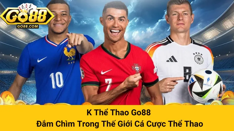 K Thể Thao Go88 - Đắm Chìm Trong Thế Giới Cá Cược Thể Thao