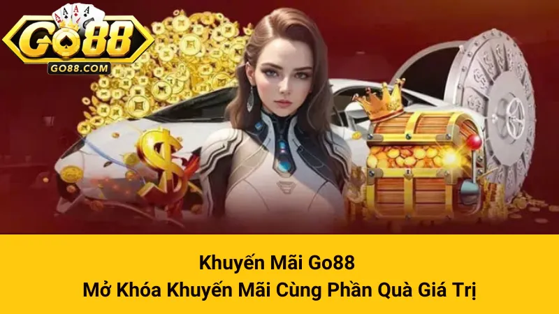 Khuyến Mãi Go88 - Mở Khóa Khuyến Mãi Cùng Phần Quà Giá Trị