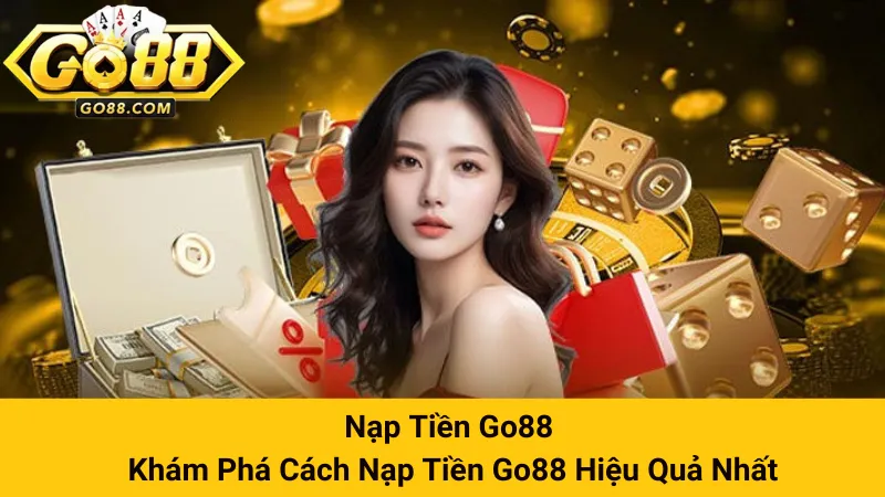 Nạp Tiền Go88 - Khám Phá Cách Nạp Tiền Go88 Hiệu Quả Nhất